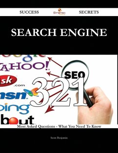 Search Engine 321 Success Secrets - 321 Most Asked Questions On Search Engine - What You Need To Know (eBook, ePUB)
