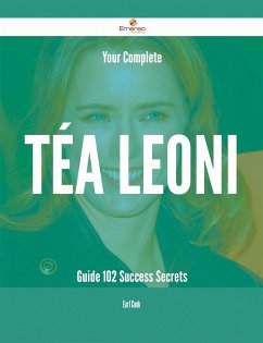 Cover Your Complete Téa Leoni Guide - 102 Success Secrets (eBook, ePUB)