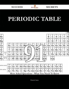 Periodic table 91 Success Secrets - 91 Most Asked Questions On Periodic table - What You Need To Know (eBook, ePUB)