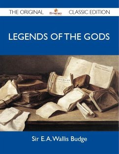 Legends of the Gods - The Original Classic Edition (eBook, ePUB) - Sir E. A. Wallis Budge