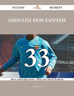 Giovani dos Santos 33 Success Secrets - 33 Most Asked Questions On Giovani dos Santos - What You Need To Know (eBook, ePUB) Giovani dos Santos 33 Success Secrets - 33 Most Asked Questions On Giovani dos Santos - What You Need To Know (eBook, ePUB)
