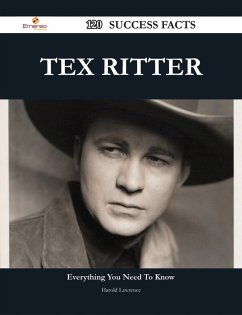 Tex Ritter 120 Success Facts - Everything you need to know about Tex Ritter (eBook, ePUB)