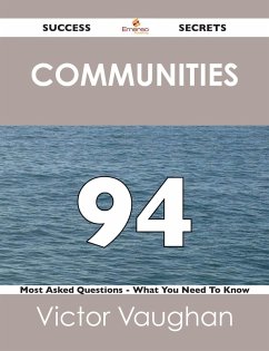 communities 94 Success Secrets - 94 Most Asked Questions On communities - What You Need To Know (eBook, ePUB)