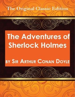 The Adventures of Sherlock Holmes, by Sir Arthur Conan Doyle - The Original Classic Edition (eBook, ePUB)