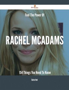 Feel The Power Of Rachel McAdams - 154 Things You Need To Know (eBook, ePUB) - Noel, Charles