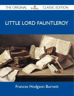 Little Lord Fauntleroy - The Original Classic Edition (eBook, ePUB) - Frances Hodgson Burnett