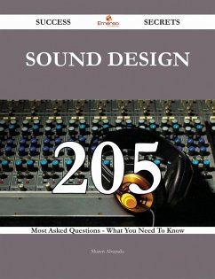 Sound Design 205 Success Secrets - 205 Most Asked Questions On Sound Design - What You Need To Know (eBook, ePUB)