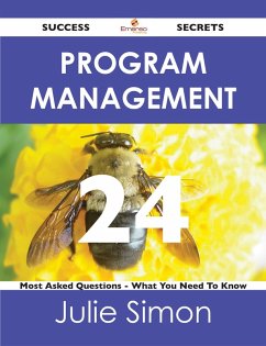 Program Management 24 Success Secrets - 24 Most Asked Questions On Program Management - What You Need To Know (eBook, ePUB) Program Management 24 Success Secrets - 24 Most Asked Questions On Program Management - What You Need To Know (eBook, ePUB)