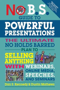 No B.S. Guide to Powerful Presentations (eBook, ePUB) - Kennedy, Dan S.; Mathews, Dustin