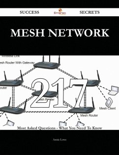 Mesh Network 217 Success Secrets - 217 Most Asked Questions On Mesh Network - What You Need To Know (eBook, ePUB) - Lowe, Annie