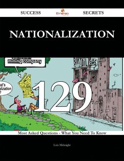 Nationalization 129 Success Secrets - 129 Most Asked Questions On Nationalization - What You Need To Know (eBook, ePUB)