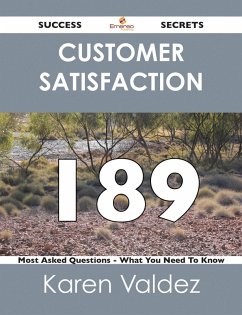 Customer Satisfaction 189 Success Secrets - 189 Most Asked Questions On Customer Satisfaction - What You Need To Know (eBook, ePUB)
