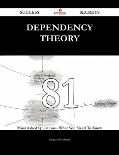 Dependency Theory 81 Success Secrets - 81 Most Asked Questions On Dependency Theory - What You Need To Know (eBook, ePUB)