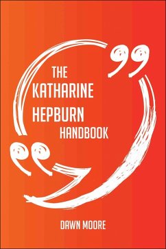 Cover The Katharine Hepburn Handbook - Everything You Need To Know About Katharine Hepburn (eBook, ePUB)