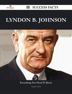 Lyndon B. Johnson 98 Success Facts - Everything you need to know about Lyndon B. Johnson (eBook, ePUB)
