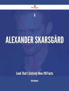 A Alexander Skarsgård Look That's Entirely New - 110 Facts (eBook, ePUB)