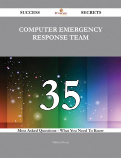Computer Emergency Response Team 35 Success Secrets - 35 Most Asked Questions On Computer Emergency Response Team - What You Need To Know (eBook, ePUB)