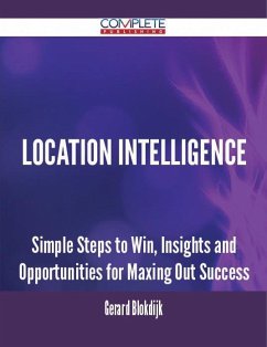 Location Intelligence - Simple Steps to Win, Insights and Opportunities for Maxing Out Success (eBook, ePUB)