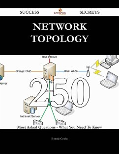 Network Topology 250 Success Secrets - 250 Most Asked Questions On Network Topology - What You Need To Know (eBook, ePUB) Network Topology 250 Success Secrets - 250 Most Asked Questions On Network Topology - What You Need To Know (eBook, ePUB)