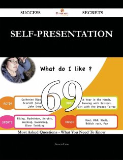 Self-Presentation 69 Success Secrets - 69 Most Asked Questions On Self-Presentation - What You Need To Know (eBook, ePUB)