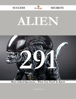 Alien 291 Success Secrets - 291 Most Asked Questions On Alien - What You Need To Know (eBook, ePUB)
