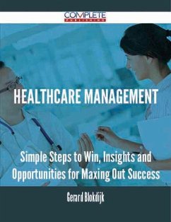 Healthcare Management - Simple Steps to Win, Insights and Opportunities for Maxing Out Success (eBook, ePUB)