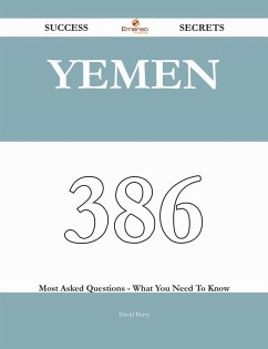 Yemen 386 Success Secrets - 386 Most Asked Questions On Yemen - What You Need To Know (eBook, ePUB)