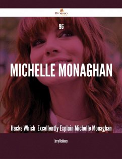 96 Michelle Monaghan Hacks Which Excellently Explain Michelle Monaghan (eBook, ePUB)