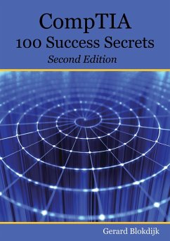 CompTIA 100 Success Secrets - Start your IT career now with CompTIA Certification, validate your knowledge and skills in IT - Second Edition (eBook, ePUB)