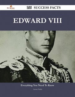 Edward VIII 166 Success Facts - Everything you need to know about Edward VIII (eBook, ePUB) - Fields, Aaron