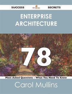 Cover Enterprise Architecture 78 Success Secrets - 78 Most Asked Questions On Enterprise Architecture - What You Need To Know (eBook, ePUB)