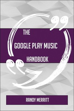 The Google Play Music Handbook - Everything You Need To Know About Google Play Music (eBook, ePUB)