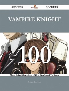 Vampire Knight 100 Success Secrets - 100 Most Asked Questions On Vampire Knight - What You Need To Know (eBook, ePUB) - Thompson, Antonio