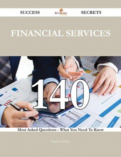 Financial Services 140 Success Secrets - 140 Most Asked Questions On Financial Services - What You Need To Know (eBook, ePUB)