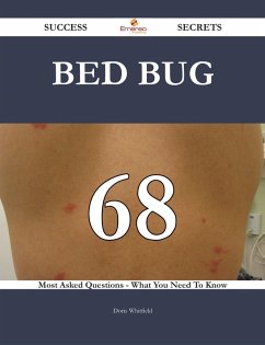 Bed bug 68 Success Secrets - 68 Most Asked Questions On Bed bug - What You Need To Know (eBook, ePUB)