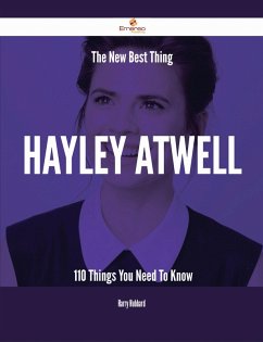The New Best Thing Hayley Atwell - 110 Things You Need To Know (eBook, ePUB) The New Best Thing Hayley Atwell - 110 Things You Need To Know (eBook, ePUB)