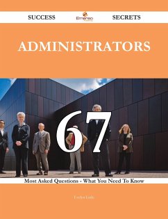 Cover Administrators 67 Success Secrets - 67 Most Asked Questions On Administrators - What You Need To Know (eBook, ePUB)