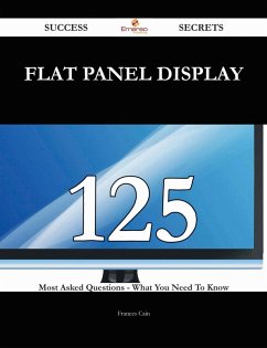 flat panel display 125 Success Secrets - 125 Most Asked Questions On flat panel display - What You Need To Know (eBook, ePUB)