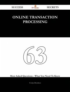 Online Transaction Processing 63 Success Secrets - 63 Most Asked Questions On Online Transaction Processing - What You Need To Know (eBook, ePUB)