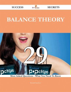 Balance Theory 29 Success Secrets - 29 Most Asked Questions On Balance Theory - What You Need To Know (eBook, ePUB)