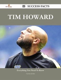 Tim Howard 83 Success Facts - Everything you need to know about Tim Howard (eBook, ePUB)