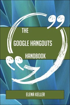 The Google Hangouts Handbook - Everything You Need To Know About Google Hangouts (eBook, ePUB)