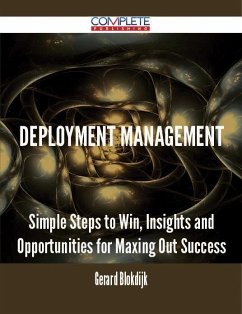 Deployment Management - Simple Steps to Win, Insights and Opportunities for Maxing Out Success (eBook, ePUB)