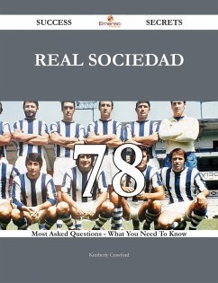 Real Sociedad 78 Success Secrets - 78 Most Asked Questions On Real Sociedad - What You Need To Know (eBook, ePUB)