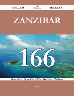 Zanzibar 166 Success Secrets - 166 Most Asked Questions On Zanzibar - What You Need To Know (eBook, ePUB)