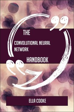 The Convolutional neural network Handbook - Everything You Need To Know About Convolutional neural network (eBook, ePUB)