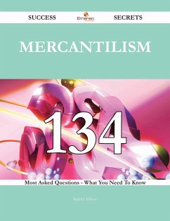 Mercantilism 134 Success Secrets - 134 Most Asked Questions On Mercantilism - What You Need To Know (eBook, ePUB) Mercantilism 134 Success Secrets - 134 Most Asked Questions On Mercantilism - What You Need To Know (eBook, ePUB)