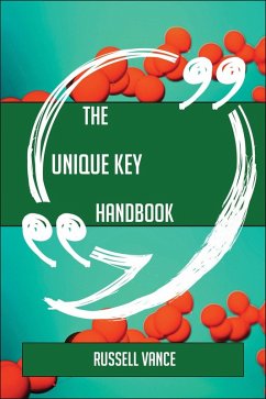The Unique key Handbook - Everything You Need To Know About Unique key (eBook, ePUB)