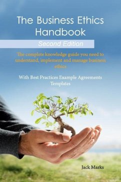 The Business Ethics Handbook: The Complete Knowledge Guide you need to Understand, Implement and Manage Business Ethics - With Best Practices Example Agreement Templates - Second Edition (eBook, ePUB)