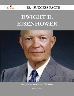 Dwight D. Eisenhower 91 Success Facts - Everything you need to know about Dwight D. Eisenhower (eBook, ePUB)